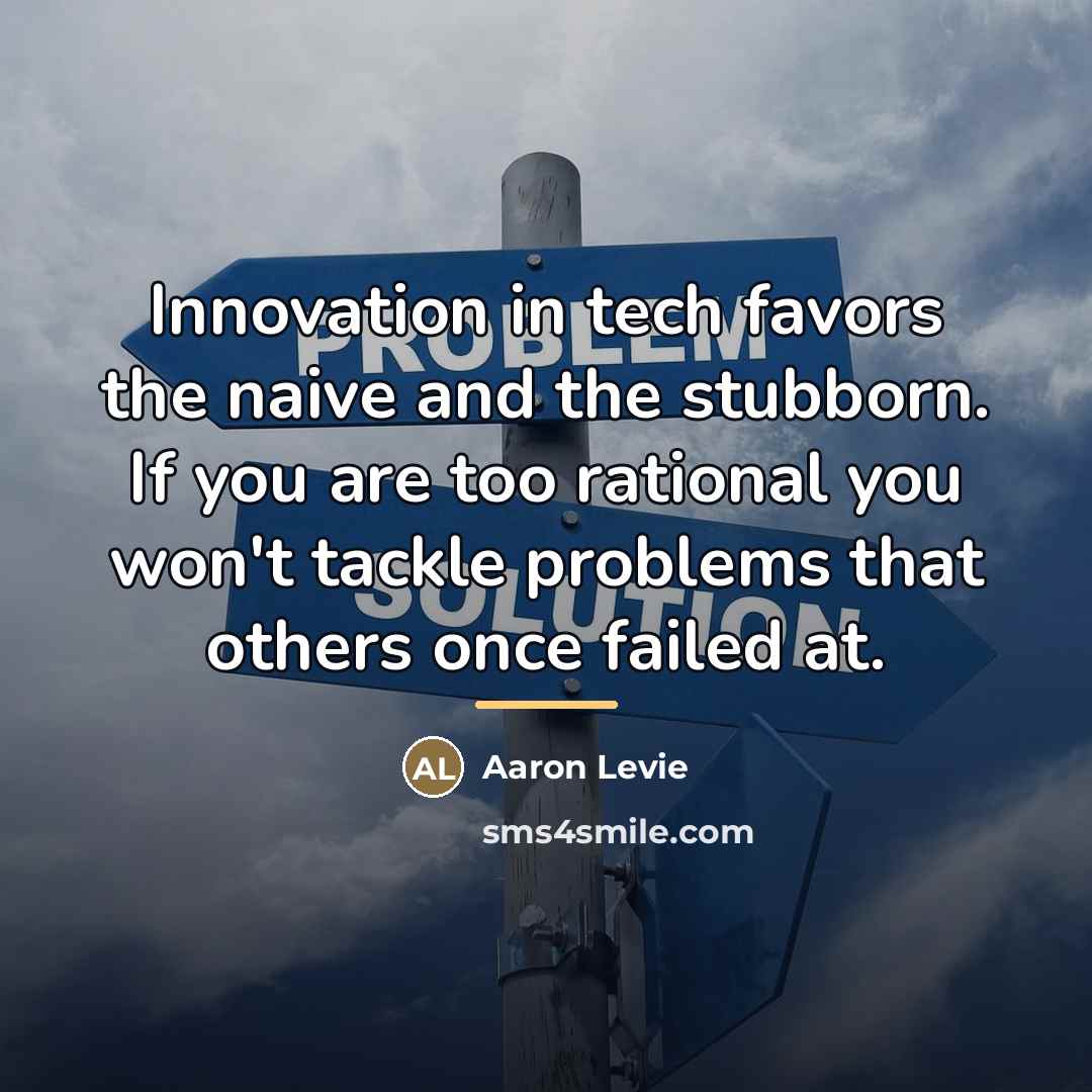 “Innovation in tech favors the naive and the stubborn. If…” quote by Aaron Levie