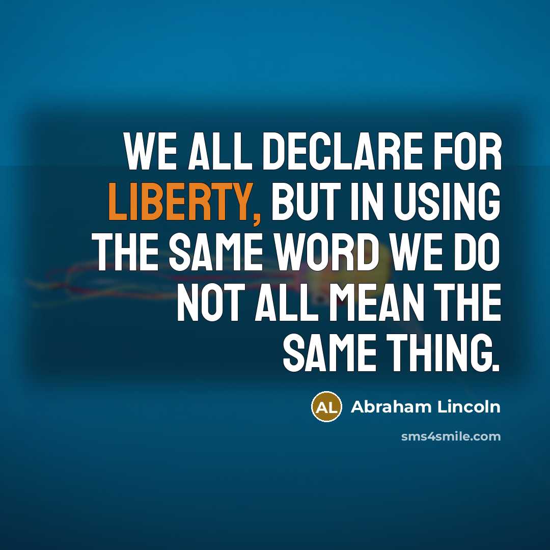 “We all declare for liberty, but in using the same…” quote by Abraham Lincoln