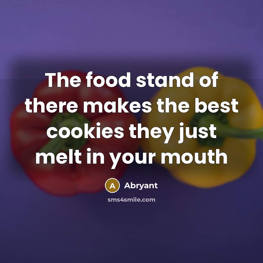 “The food stand of there makes the best cookies they just melt in your mouth” quote by Abryant