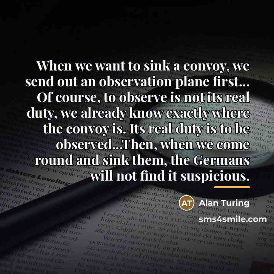 “When we want to sink a convoy, we send out…” quote by Alan Turing