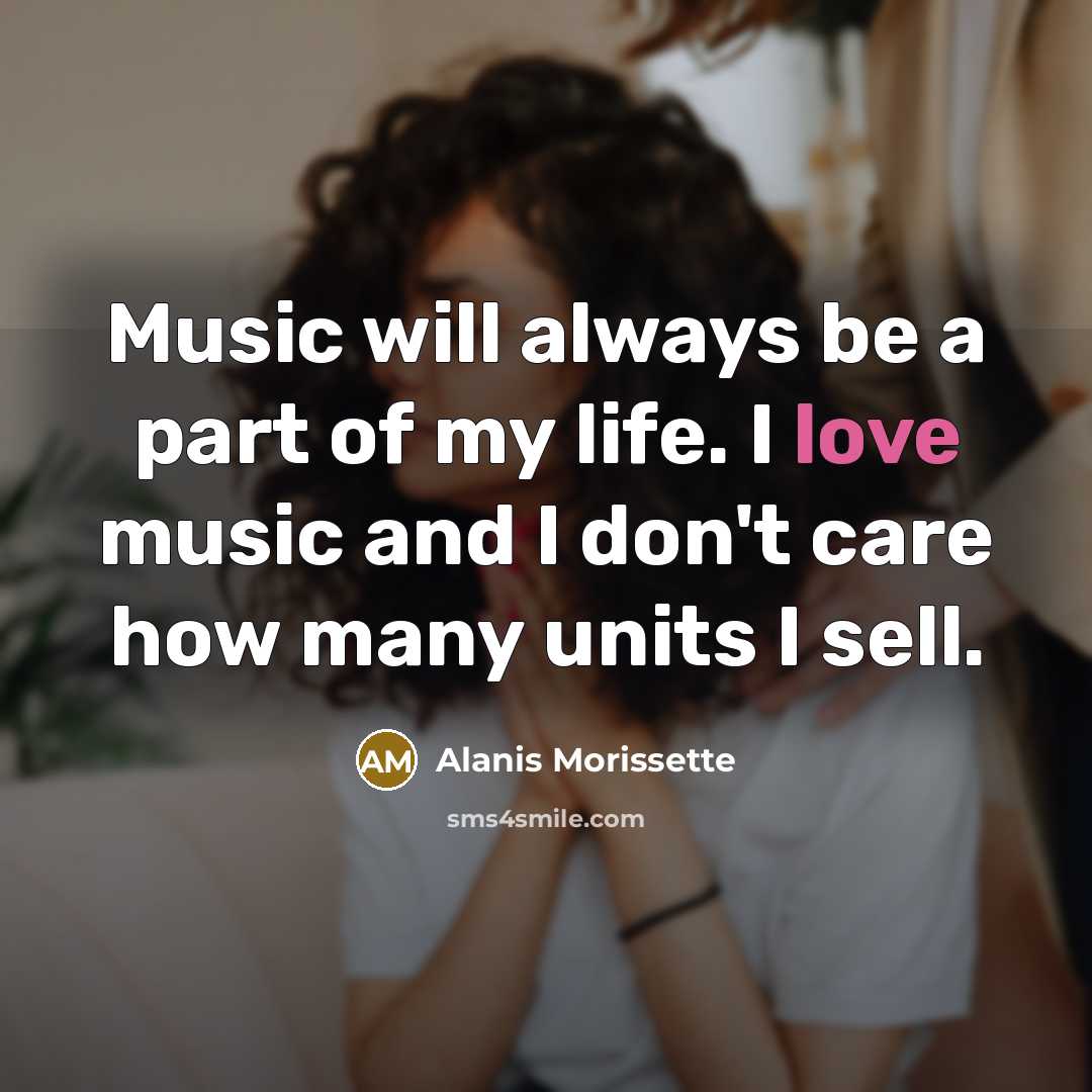 “Music will always be a part of my life. I…” quote by Alanis Morissette