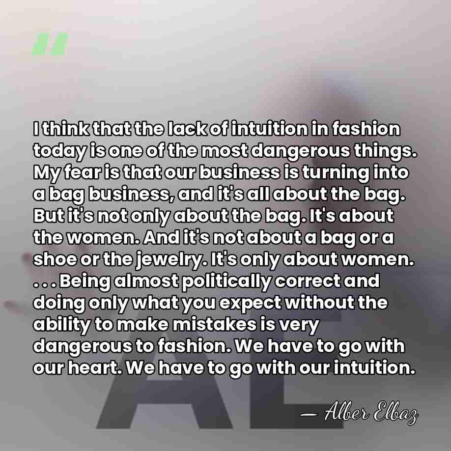 I think that the lack of intuition in fashion today is one&hellip; - Alber Elbaz