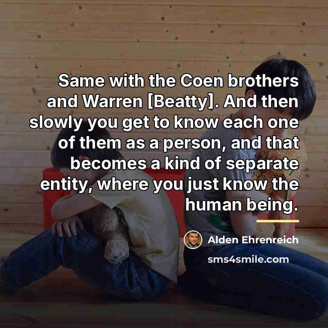 “Same with the Coen brothers and Warren [Beatty]. And then…” quote by Alden Ehrenreich