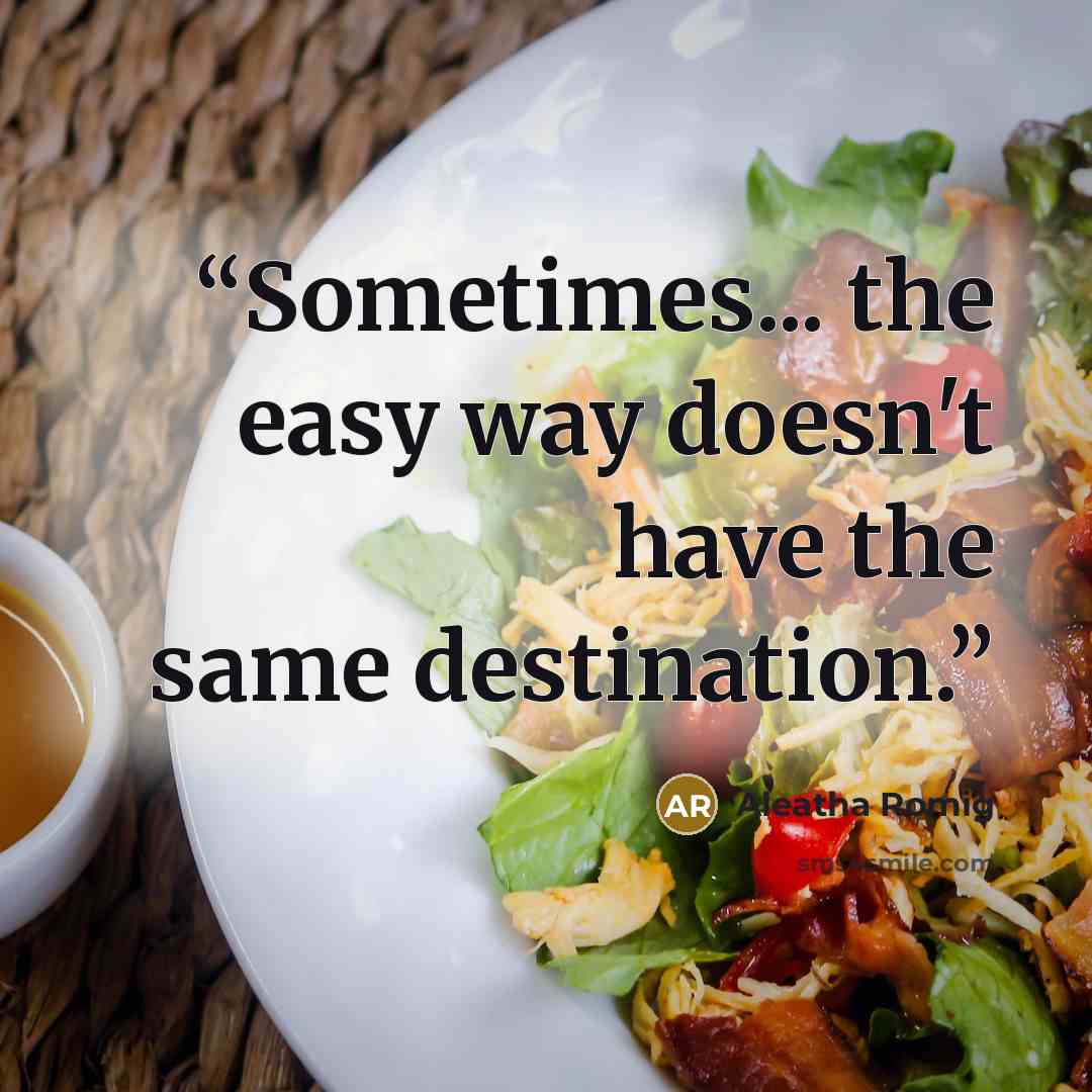 “Sometimes... the easy way doesn't have the same destination.” quote by Aleatha Romig