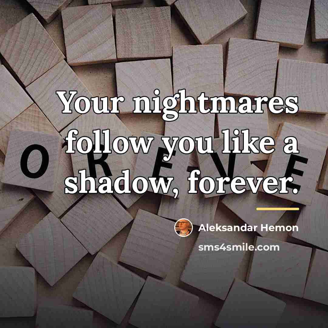 “Your nightmares follow you like a shadow, forever.…” quote by Aleksandar Hemon