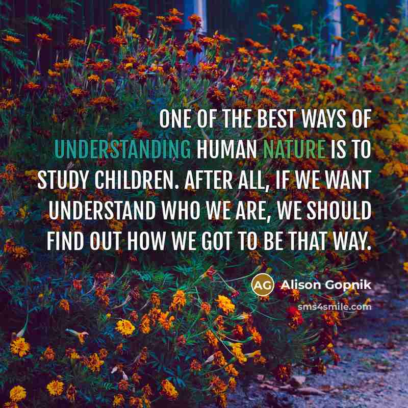 “One of the best ways of understanding human nature is…” quote by Alison Gopnik