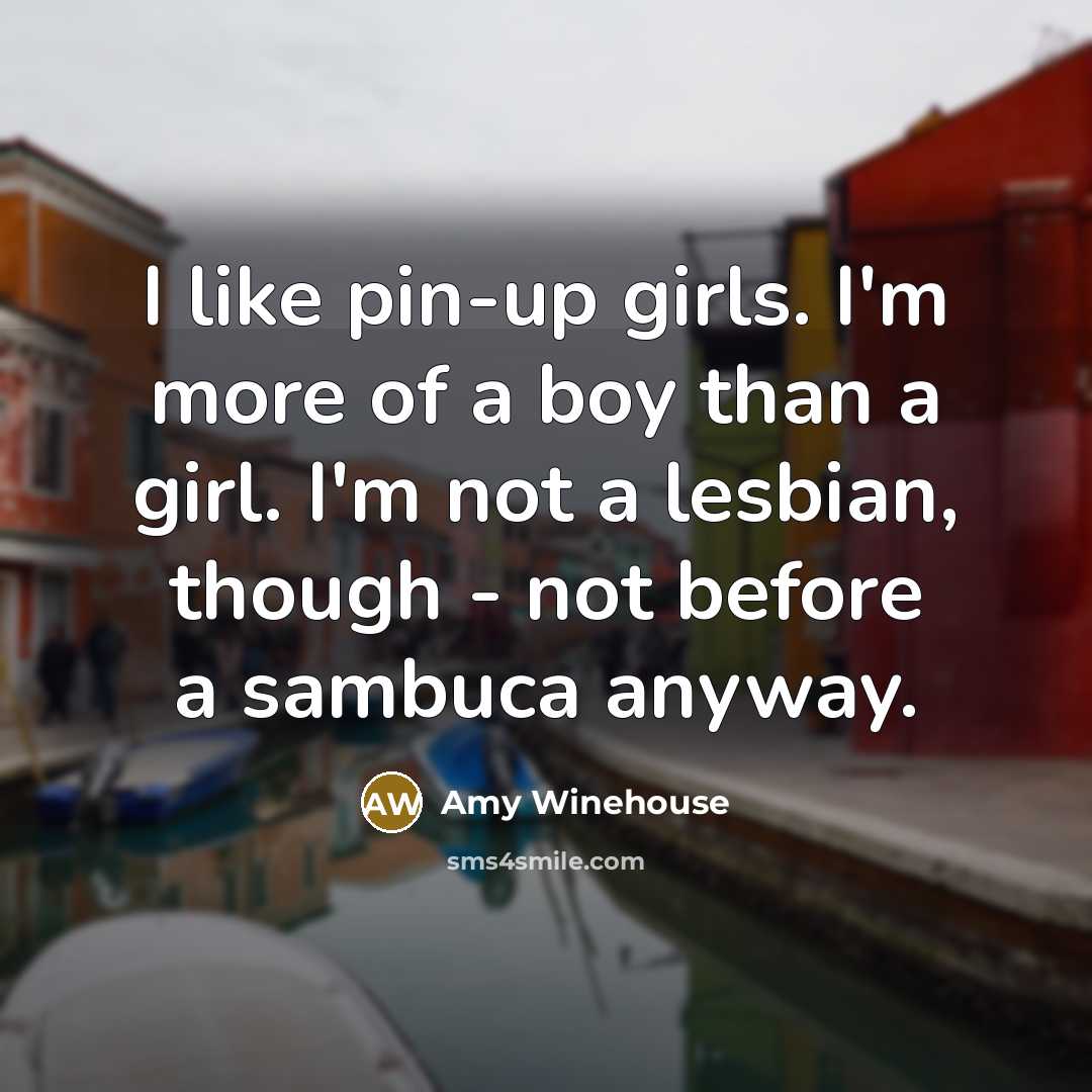 “I like pin-up girls. I'm more of a boy than…” quote by Amy Winehouse