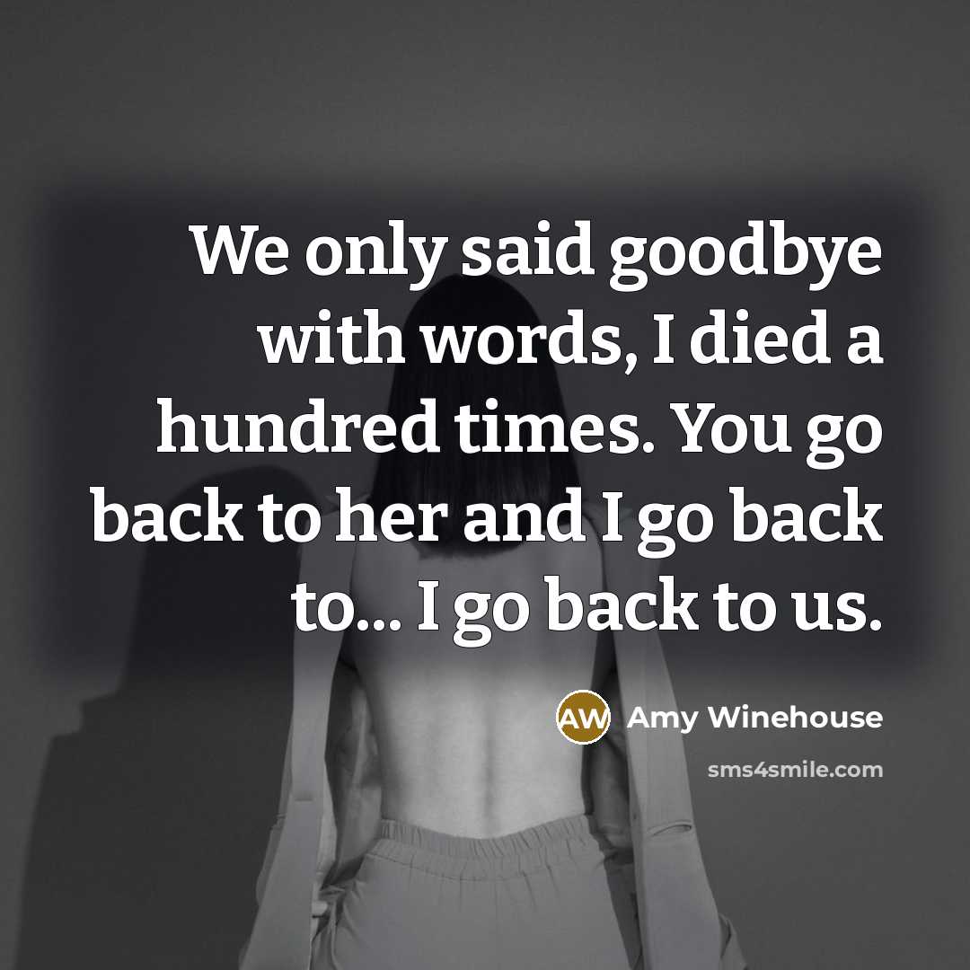 “We only said goodbye with words, I died a hundred…” quote by Amy Winehouse