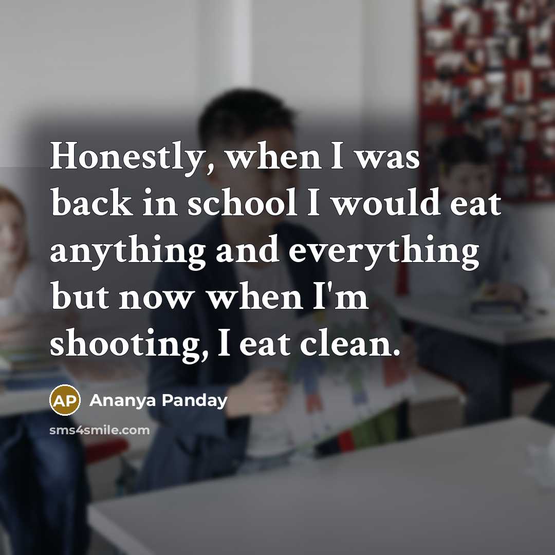 “Honestly, when I was back in school I would eat…” quote by Ananya Panday