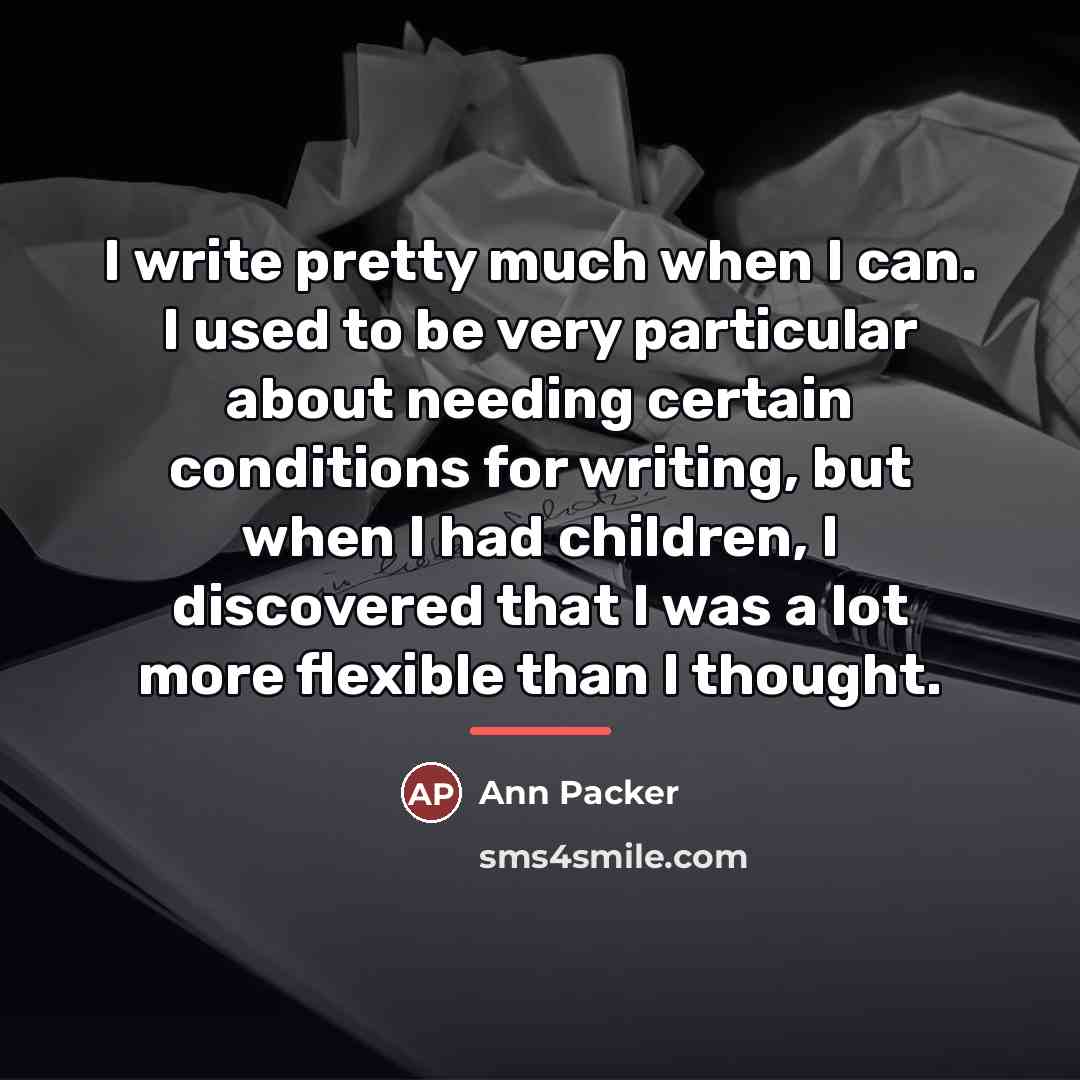 “I write pretty much when I can. I used to…” quote by Ann Packer