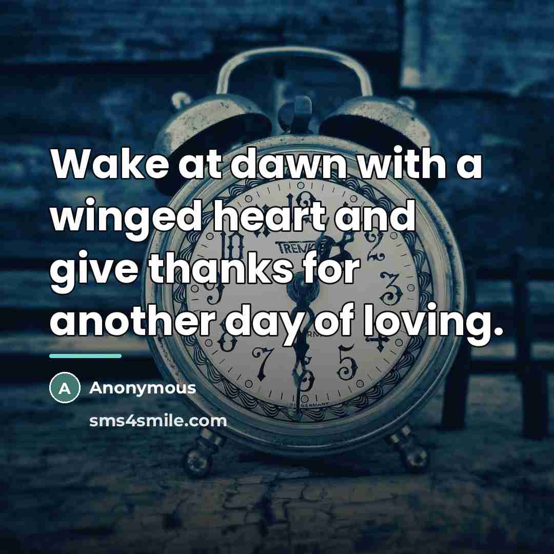 “Wake at dawn with a winged heart and give thanks…” quote by Anonymous