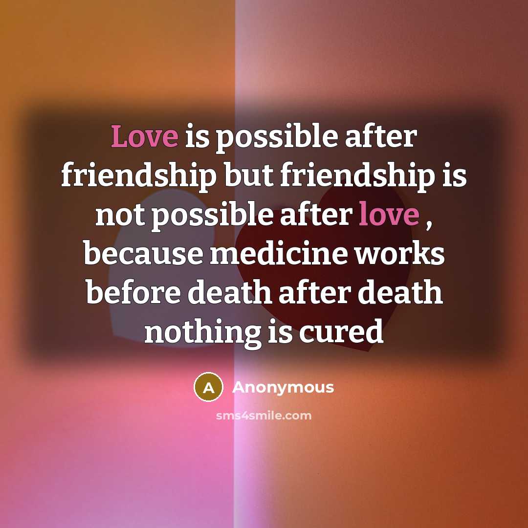 “Love is possible after friendship but friendship is not possible…” quote by Anonymous