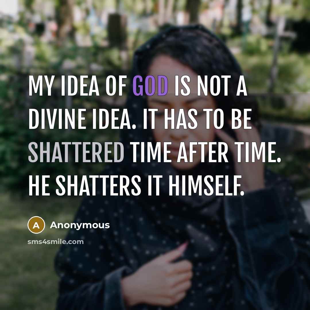 “My idea of God is not a divine idea. It…” quote by Anonymous