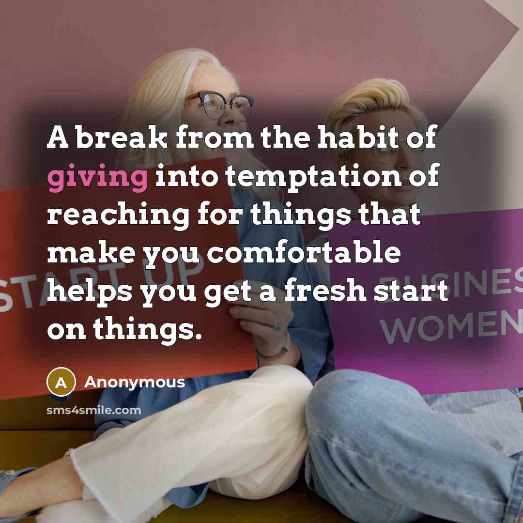 “A break from the habit of giving into temptation of…” quote by Anonymous