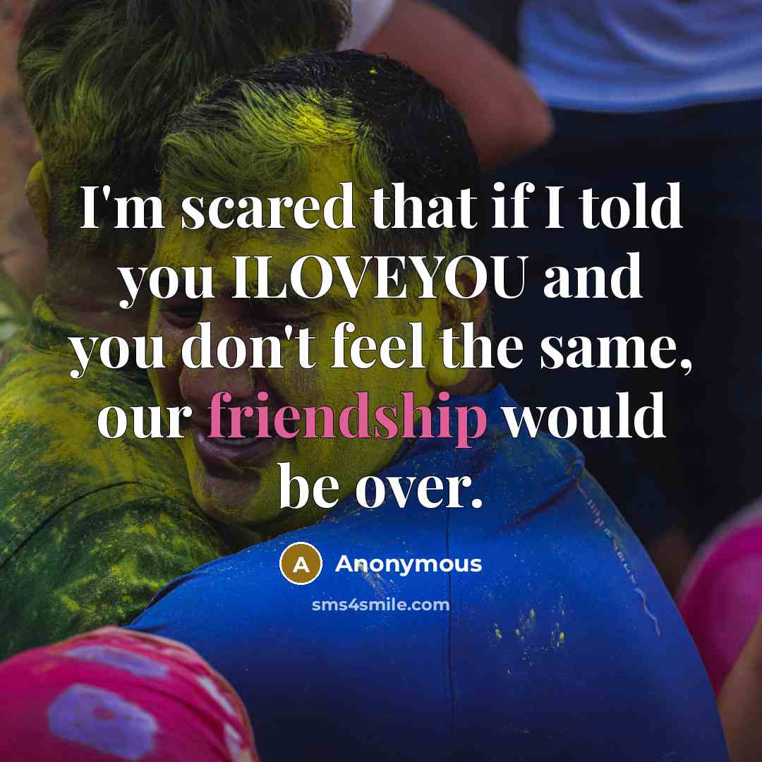 “I'm scared that if I told you ILOVEYOU and you…” quote by Anonymous