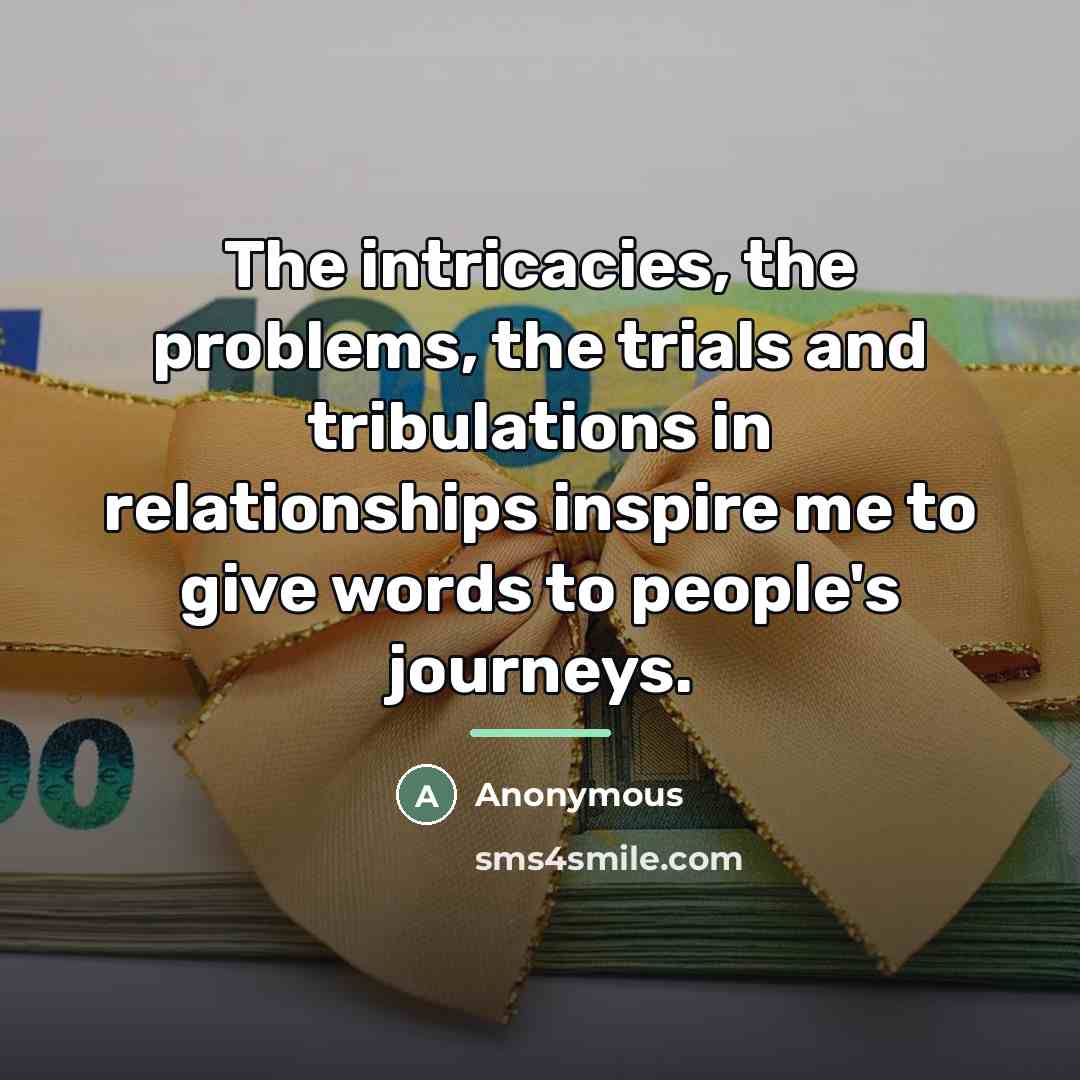 “The intricacies, the problems, the trials and tribulations in relationships…” quote by Anonymous