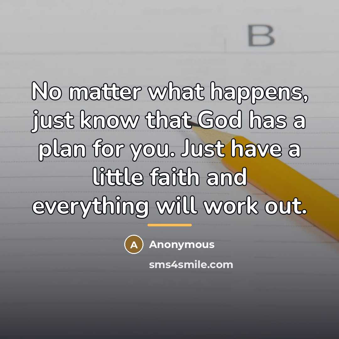 “No matter what happens, just know that God has a…” quote by Anonymous