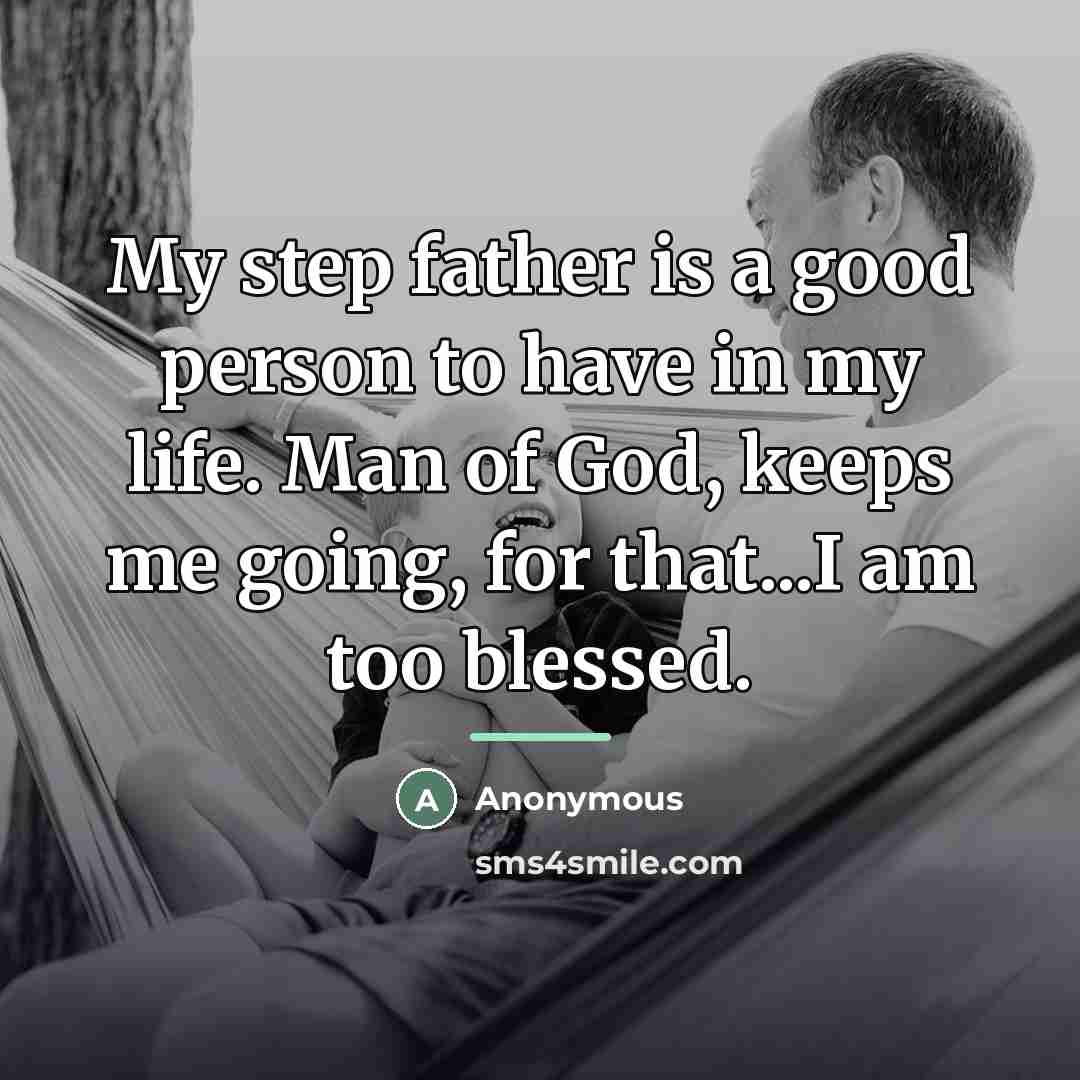 “My step father is a good person to have in…” quote by Anonymous
