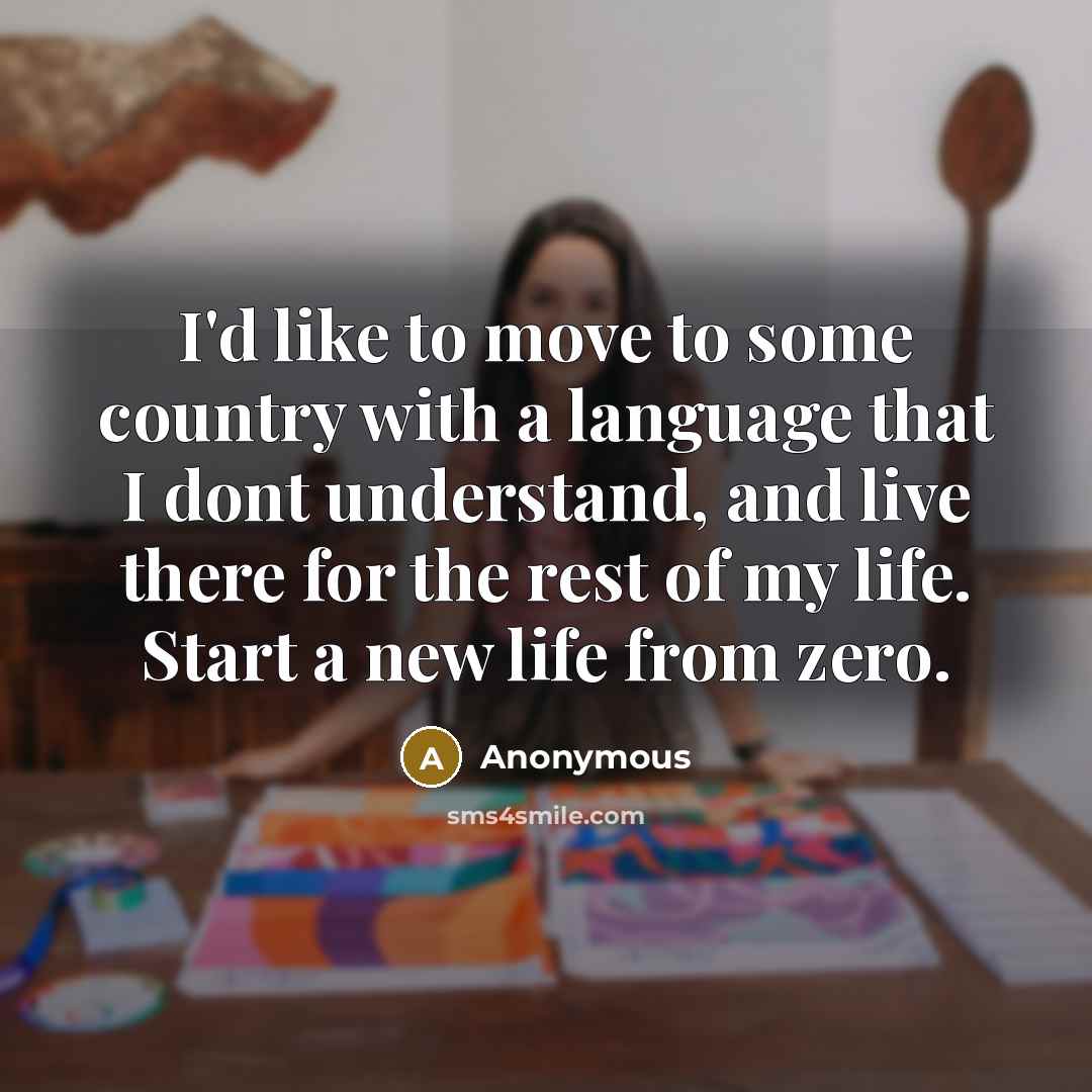“I'd like to move to some country with a language…” quote by Anonymous