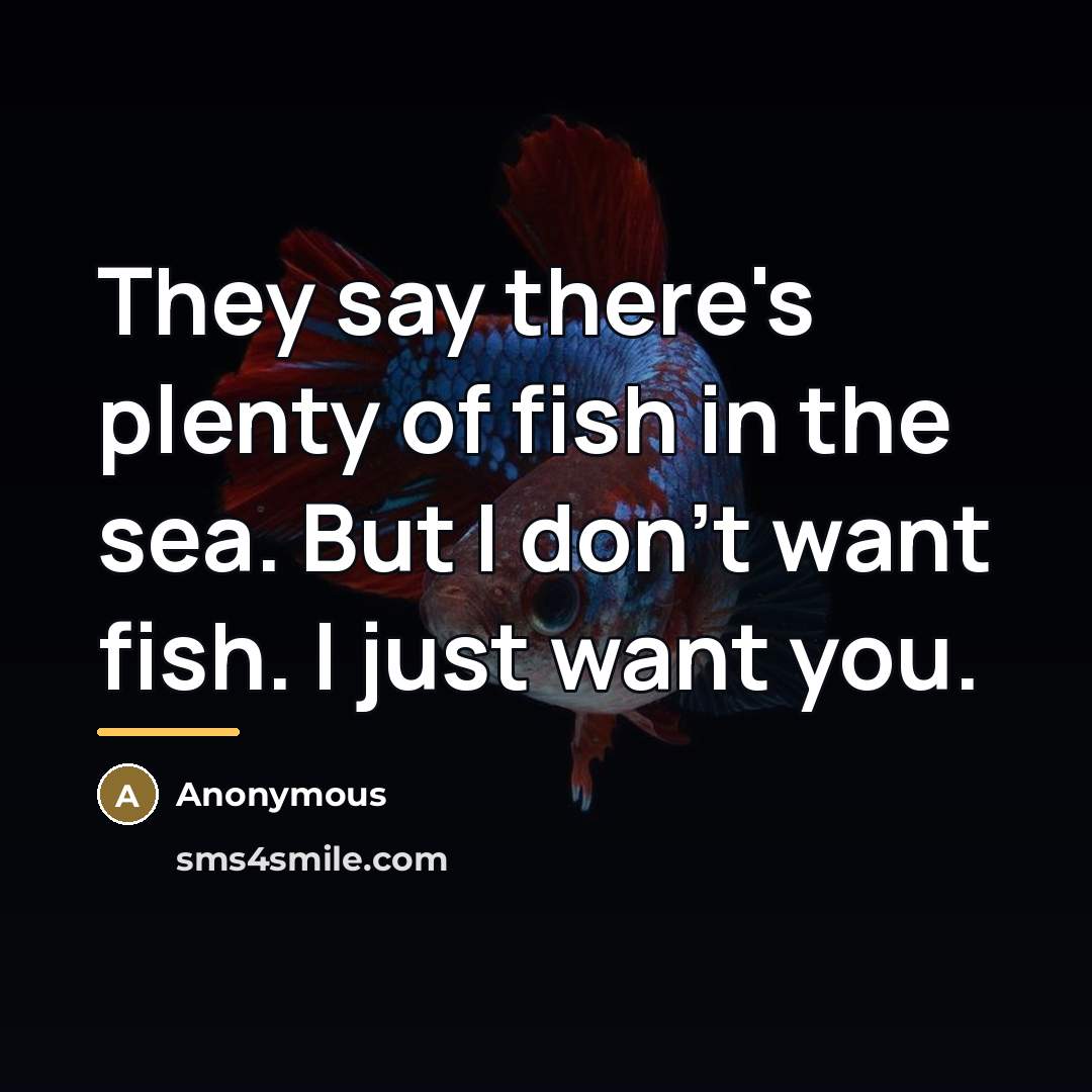 “They say there's plenty of fish in the sea. But…” quote by Anonymous