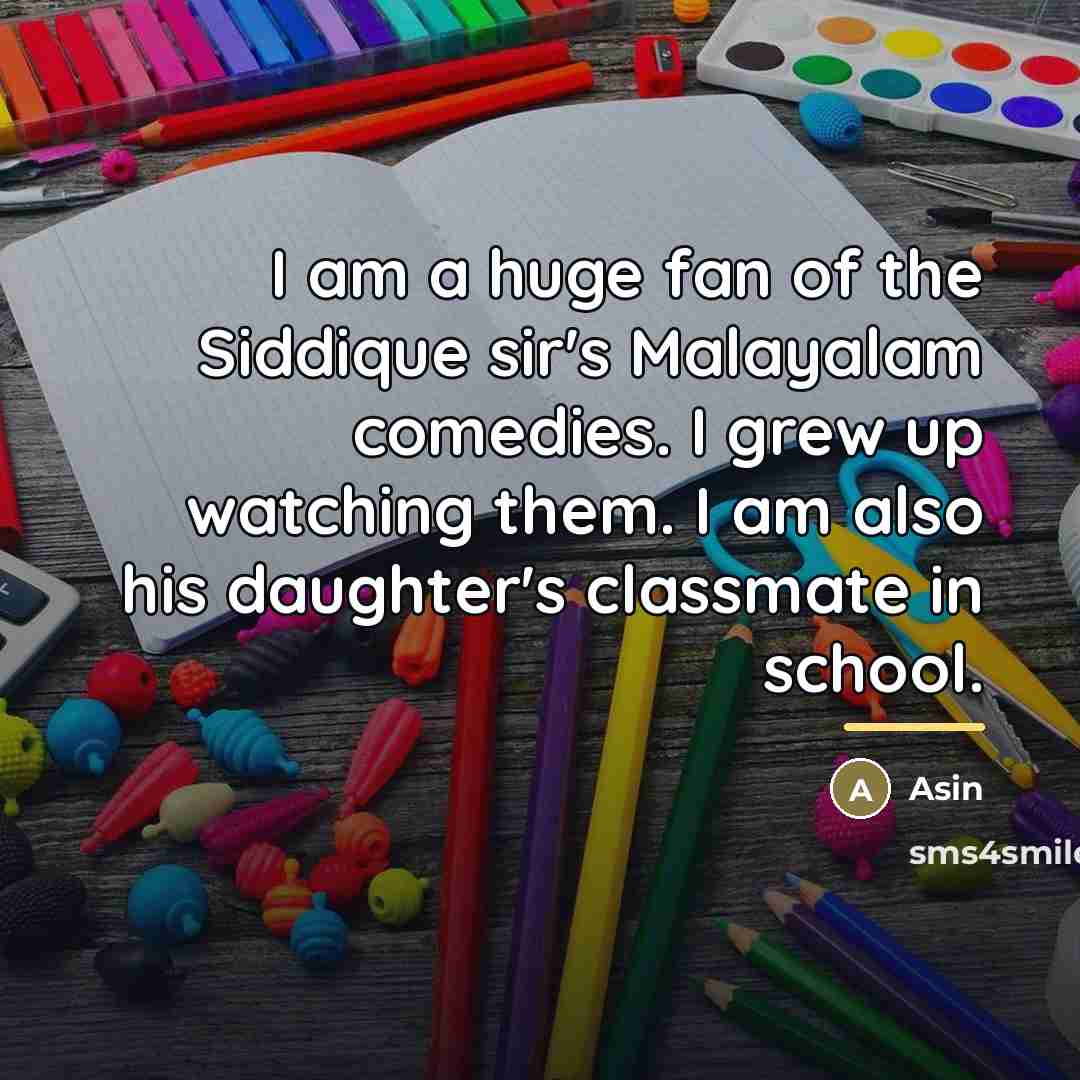 “I am a huge fan of the Siddique sir's Malayalam…” quote by Asin