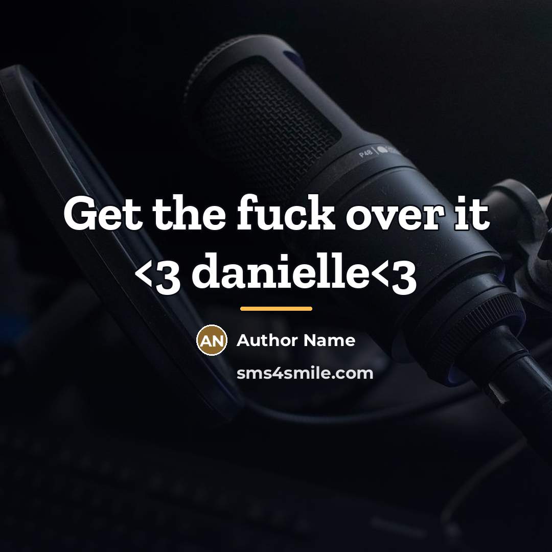 “Get the fuck over it…” quote by Author Name