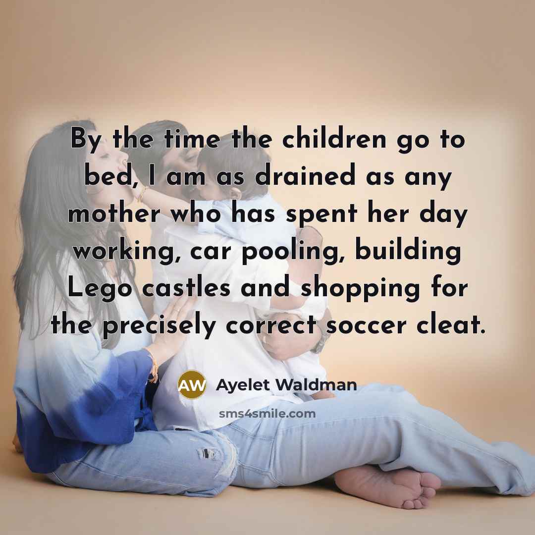 “By the time the children go to bed, I am…” quote by Ayelet Waldman
