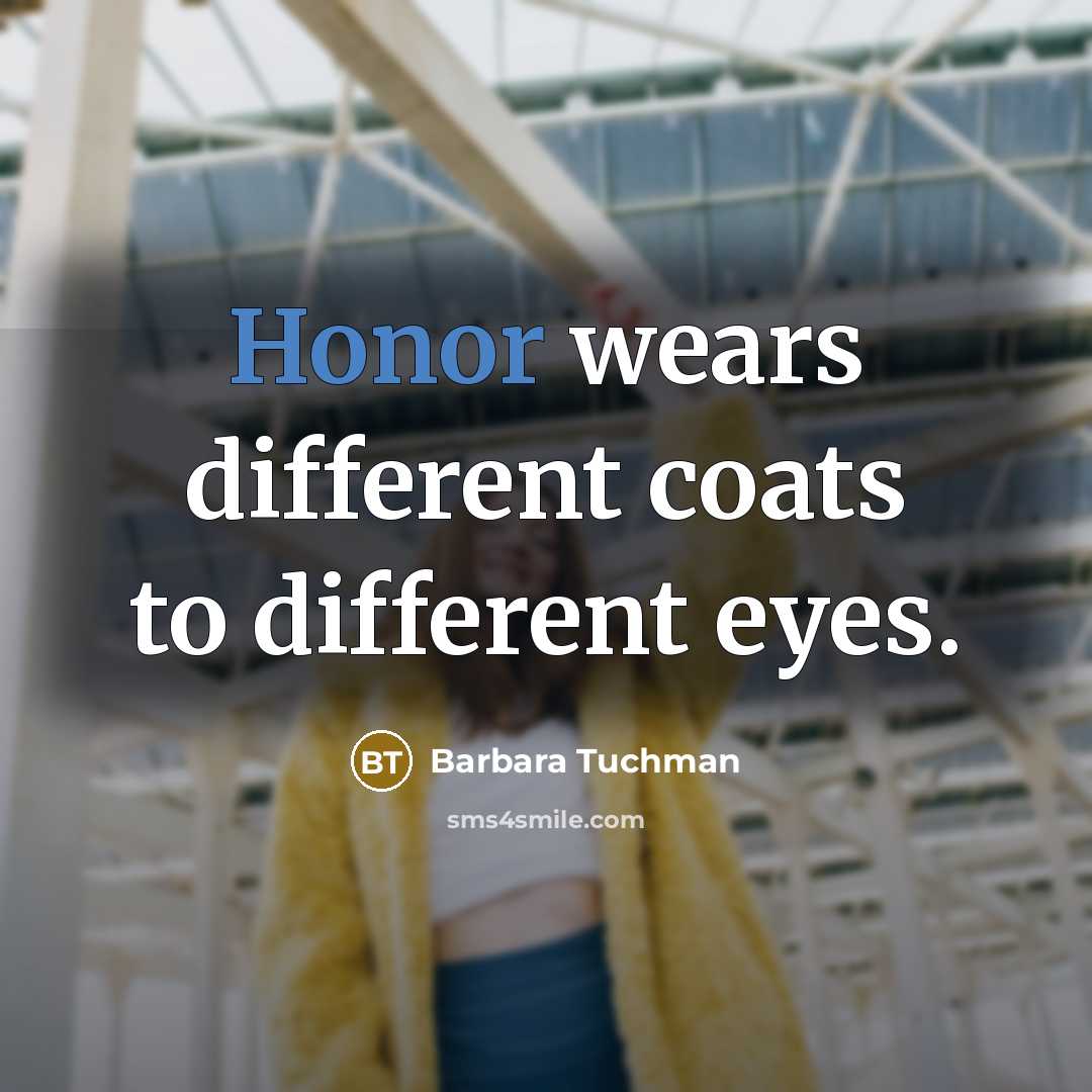 “Honor wears different coats to different eyes.…” quote by Barbara Tuchman