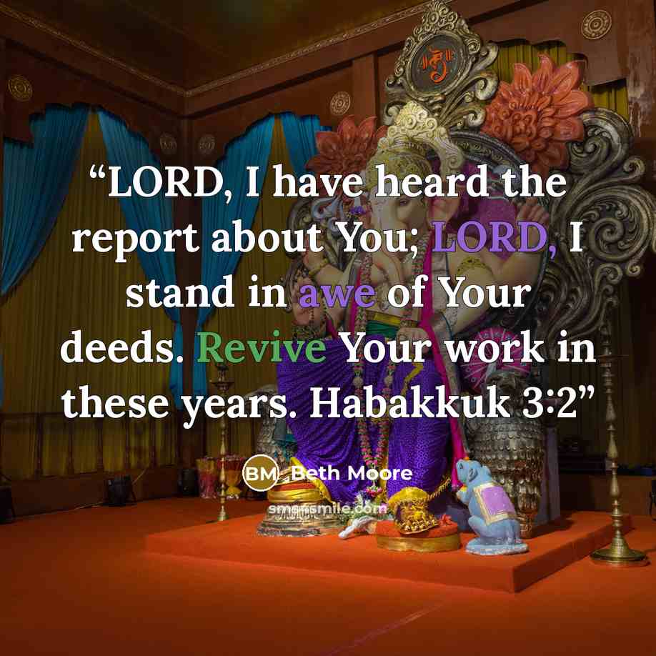 “LORD, I have heard the report about You; LORD, I stand in awe of Your deeds. Revive Your work in these years. Habakkuk 3:2” quote by Beth Moore