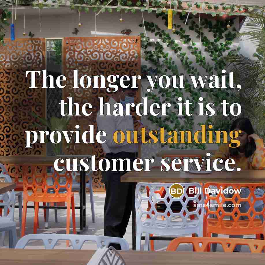 “The longer you wait, the harder it is to provide…” quote by Bill Davidow