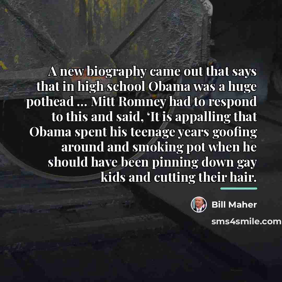 “A new biography came out that says that in high…” quote by Bill Maher