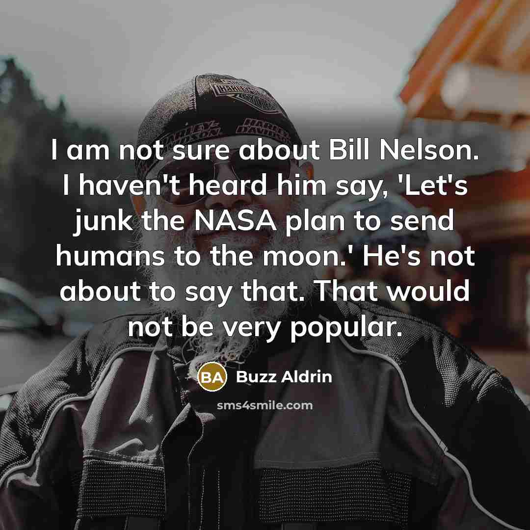 “I am not sure about Bill Nelson. I haven't heard…” quote by Buzz Aldrin