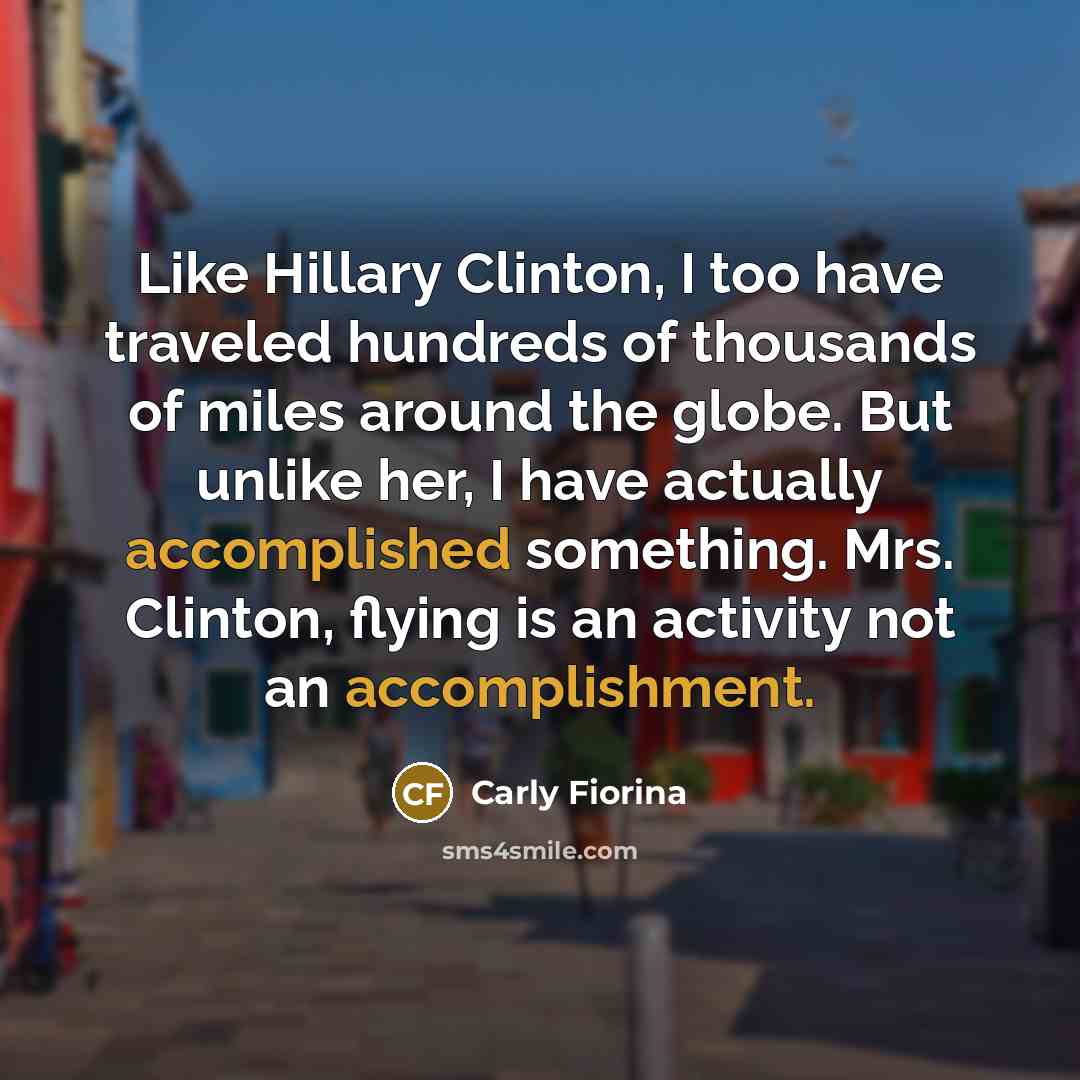 “Like Hillary Clinton, I too have traveled hundreds of thousands…” quote by Carly Fiorina