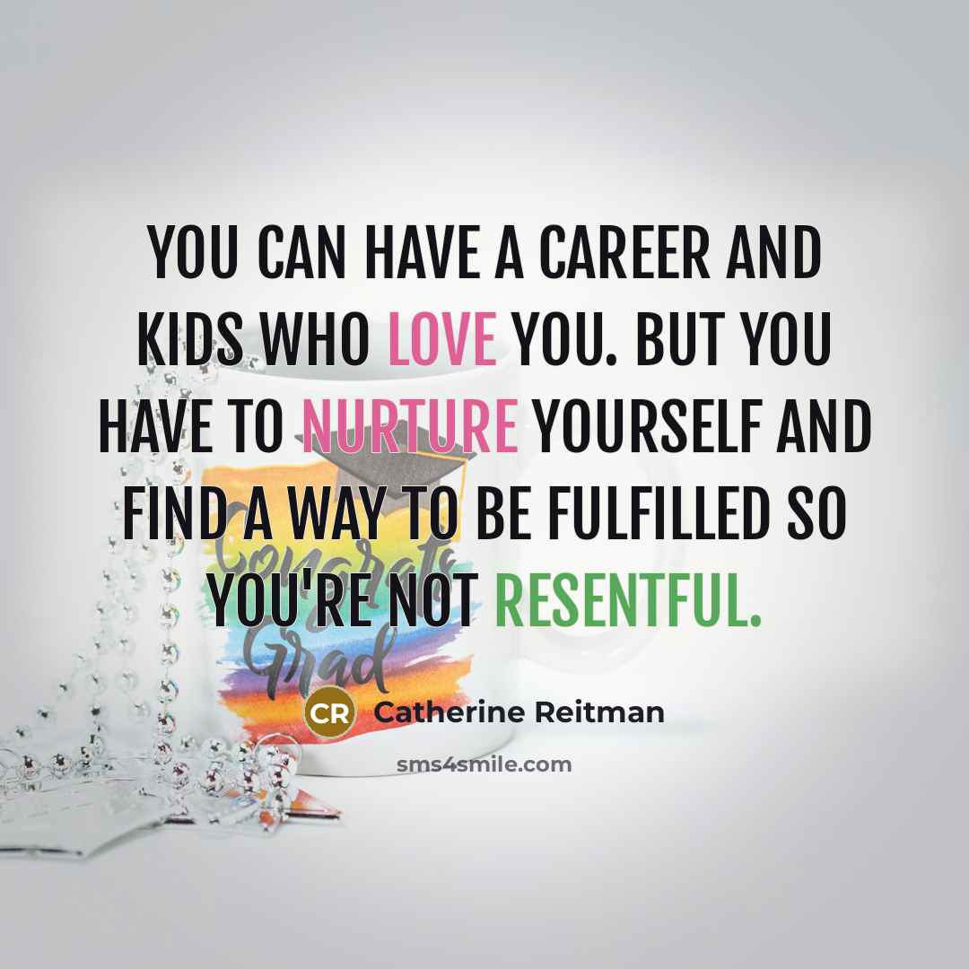 “You can have a career and kids who love you.…” quote by Catherine Reitman