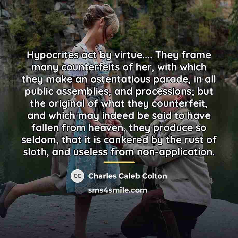 “Hypocrites act by virtue.... They frame many counterfeits of her,…” quote by Charles Caleb Colton