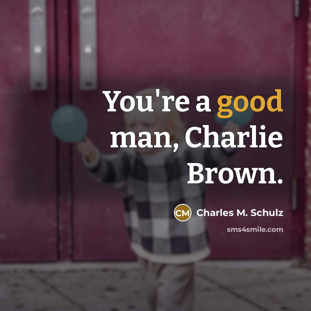 “You're a good man, Charlie Brown.…” quote by Charles M. Schulz