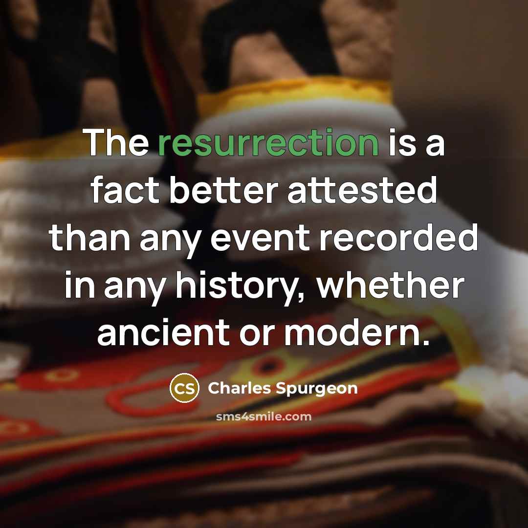 “The resurrection is a fact better attested than any event…” quote by Charles Spurgeon
