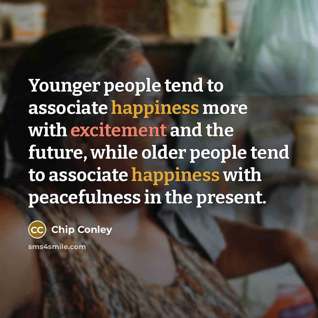“Younger people tend to associate happiness more with excitement and…” quote by Chip Conley