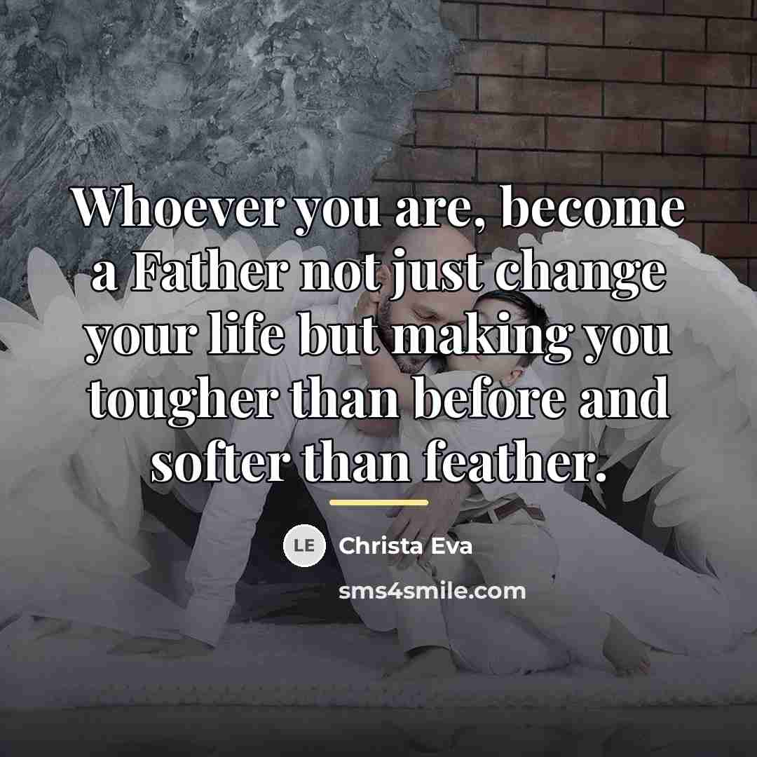 “Whoever you are, become a Father not just change your…” quote by Christa Eva