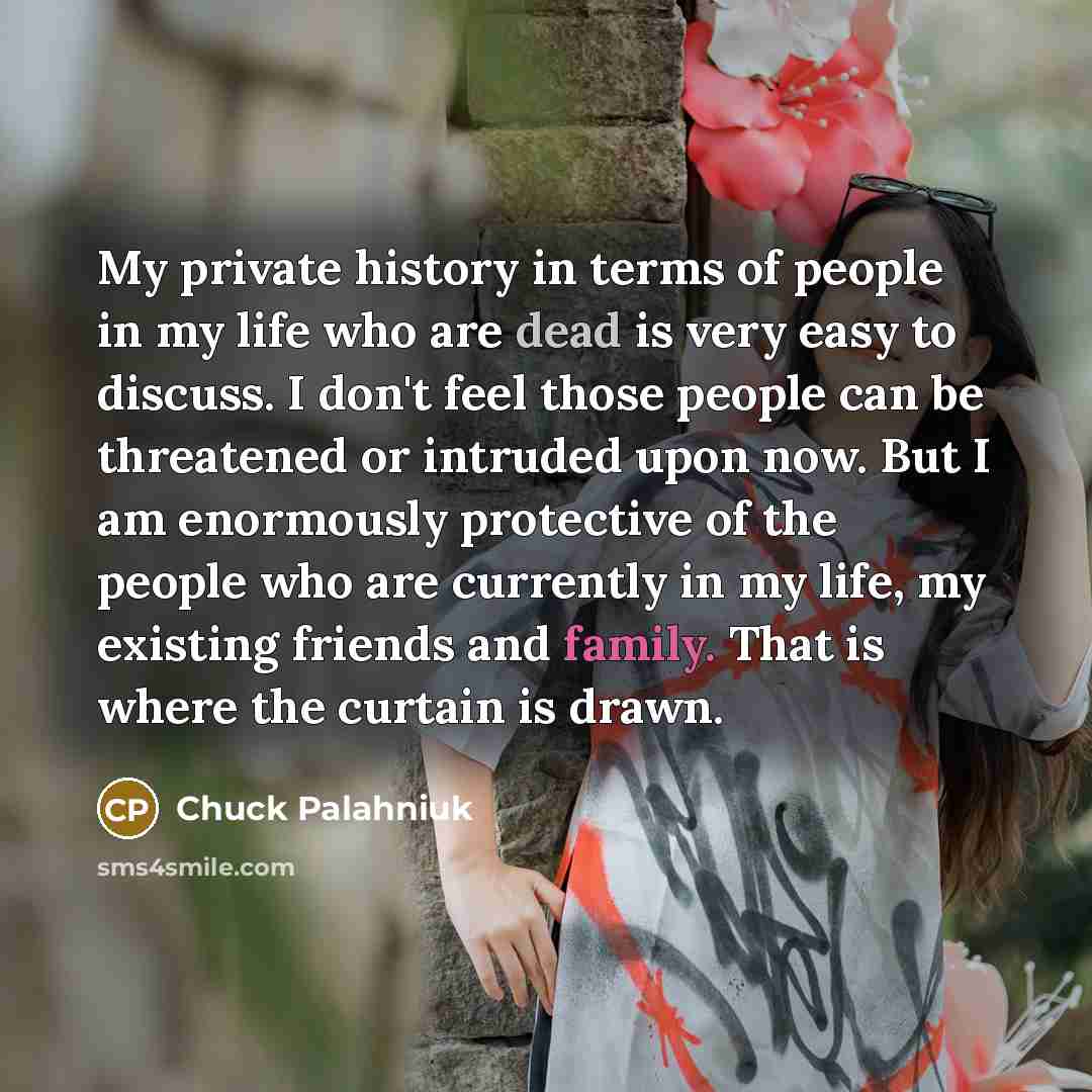 “My private history in terms of people in my life…” quote by Chuck Palahniuk
