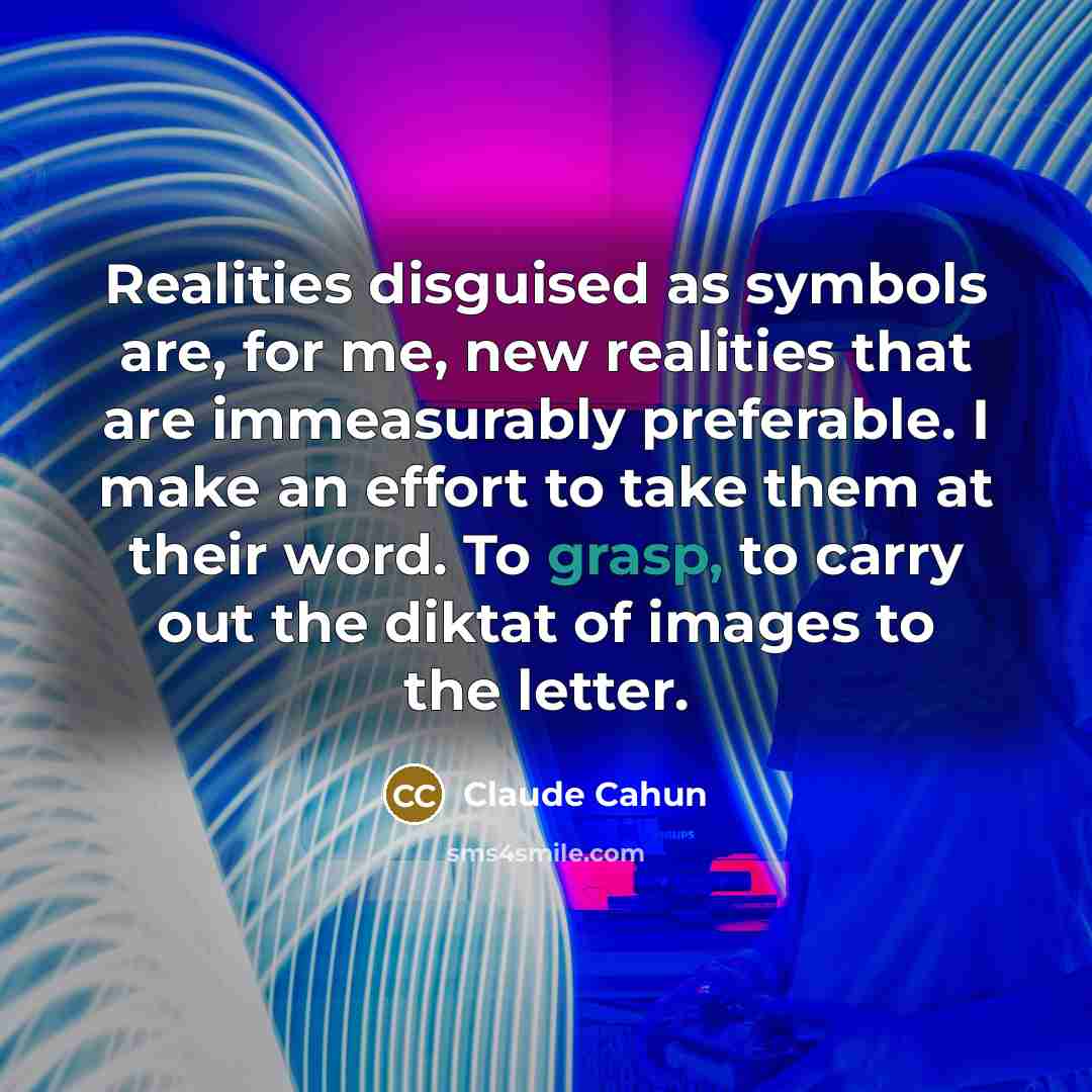“Realities disguised as symbols are, for me, new realities that…” quote by Claude Cahun