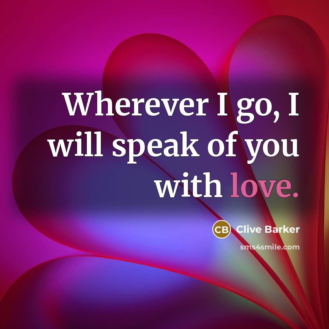 “Wherever I go, I will speak of you with love.…” quote by Clive Barker