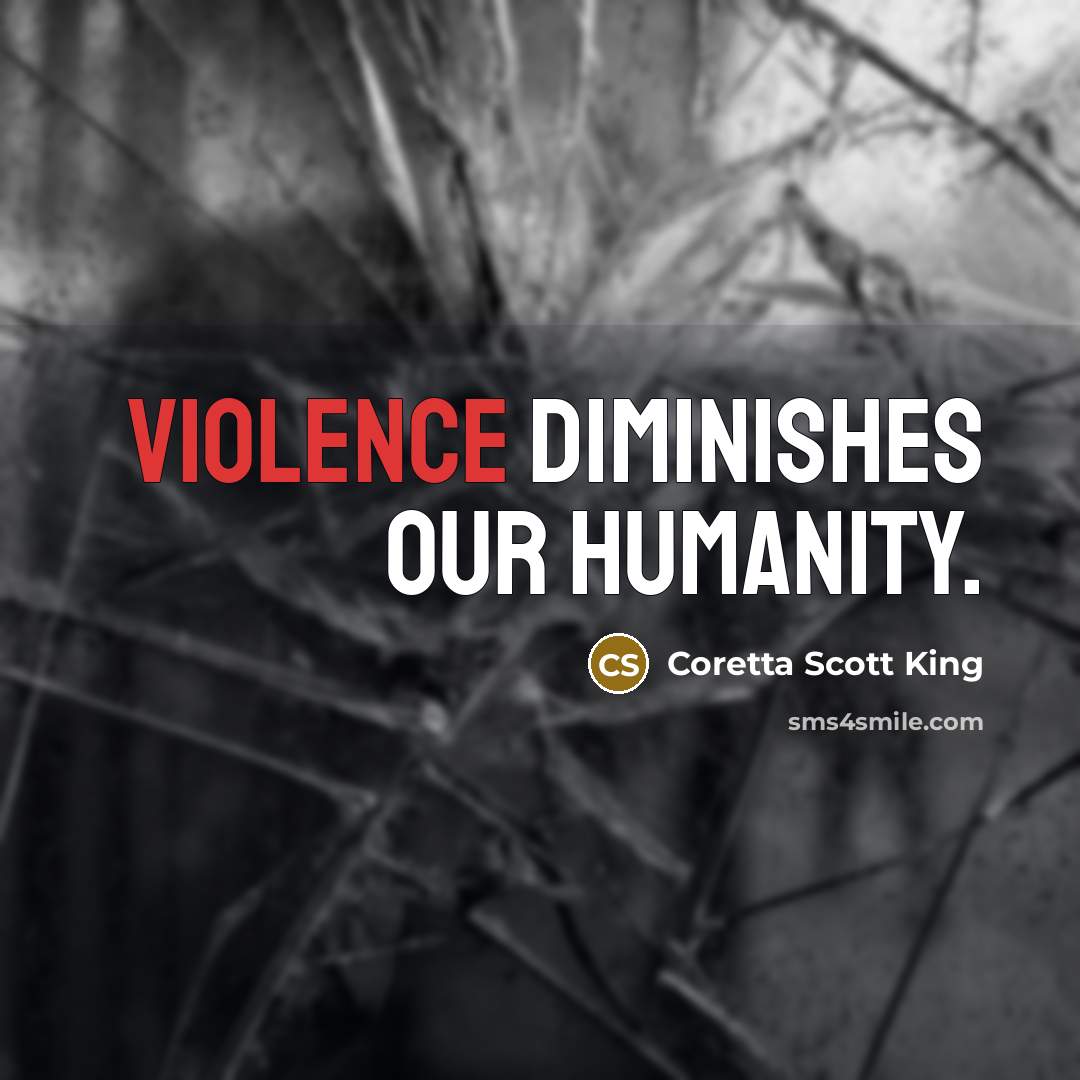 “Violence diminishes our humanity.…” quote by Coretta Scott King