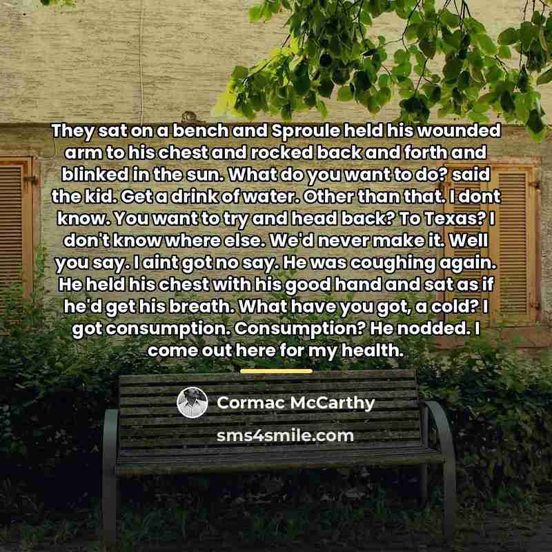 “They sat on a bench and Sproule held his wounded…” quote by Cormac McCarthy