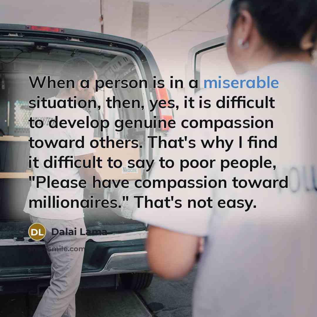 “When a person is in a miserable situation, then, yes,…” quote by Dalai Lama