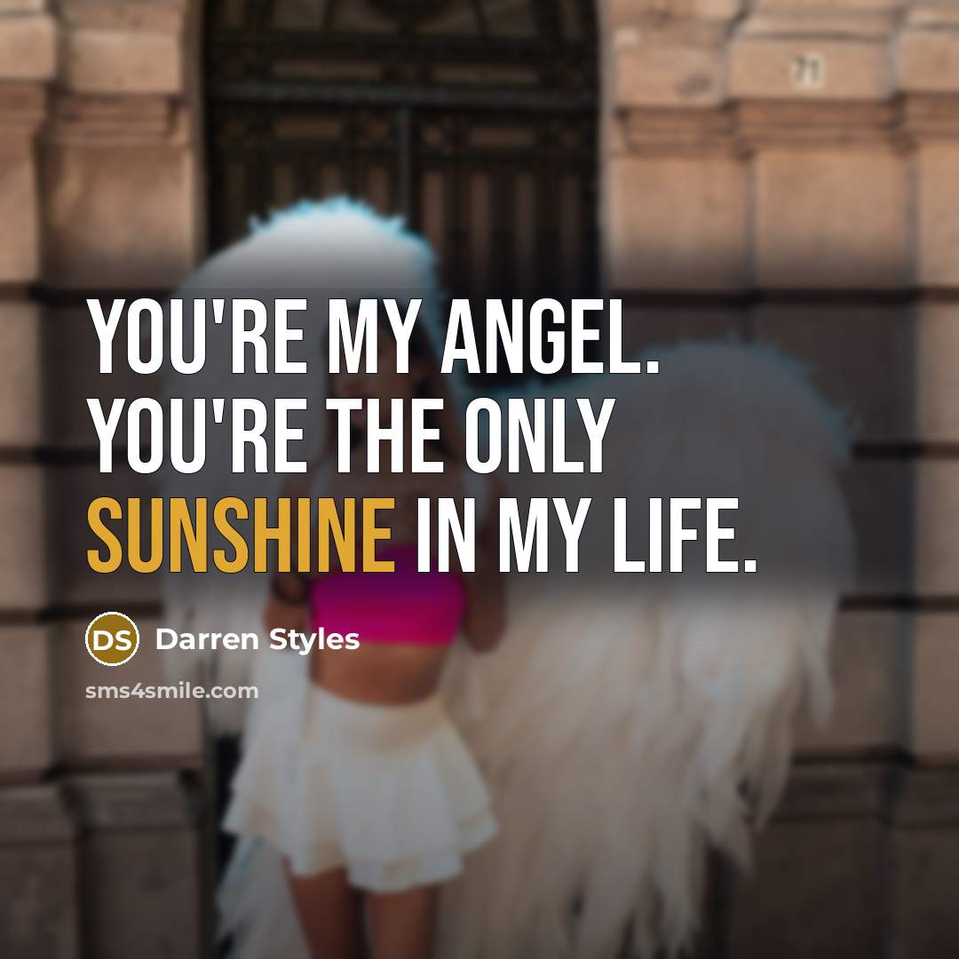“You're my angel. You're the only sunshine in my life.…” quote by Darren Styles