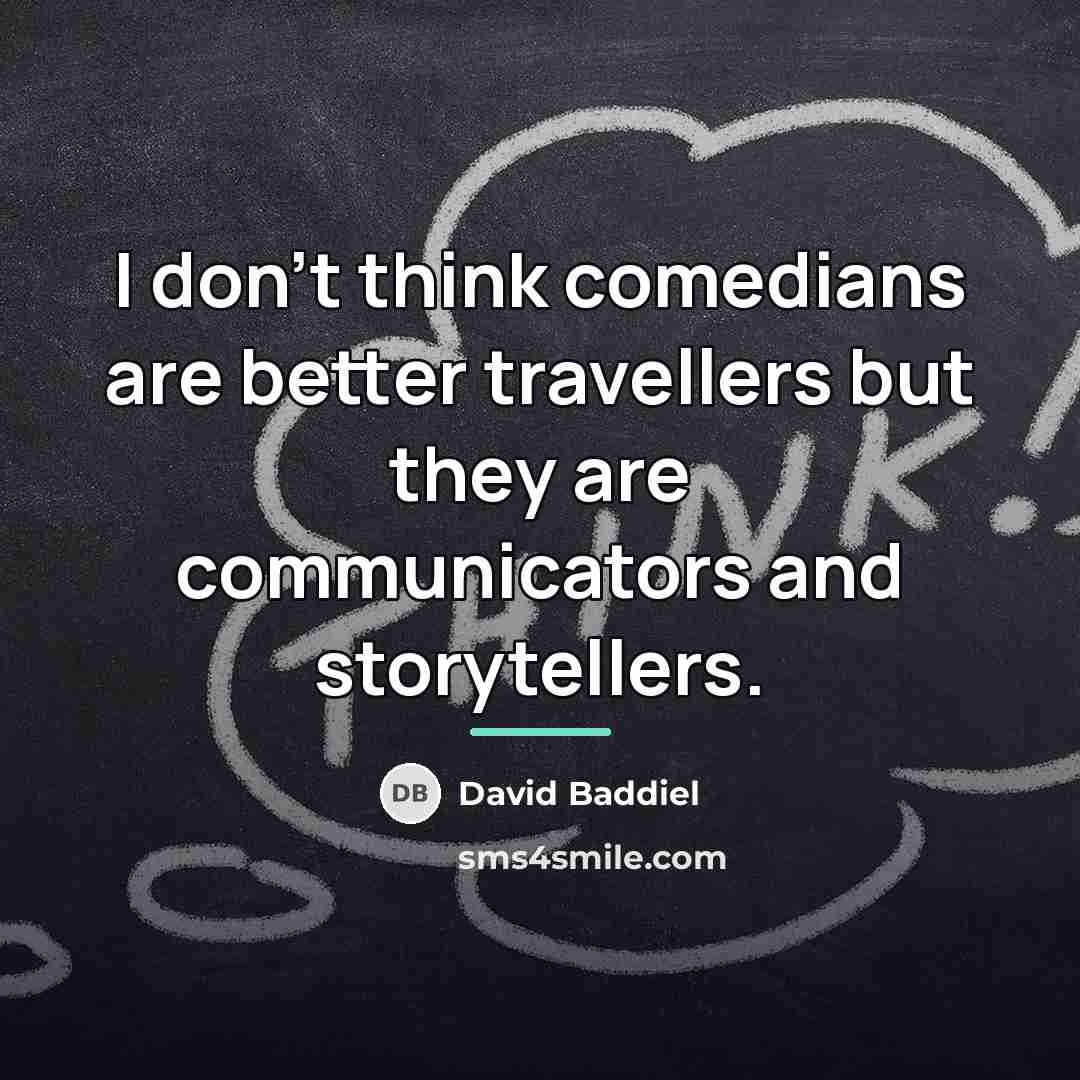 “I don't think comedians are better travellers but they are…” quote by David Baddiel