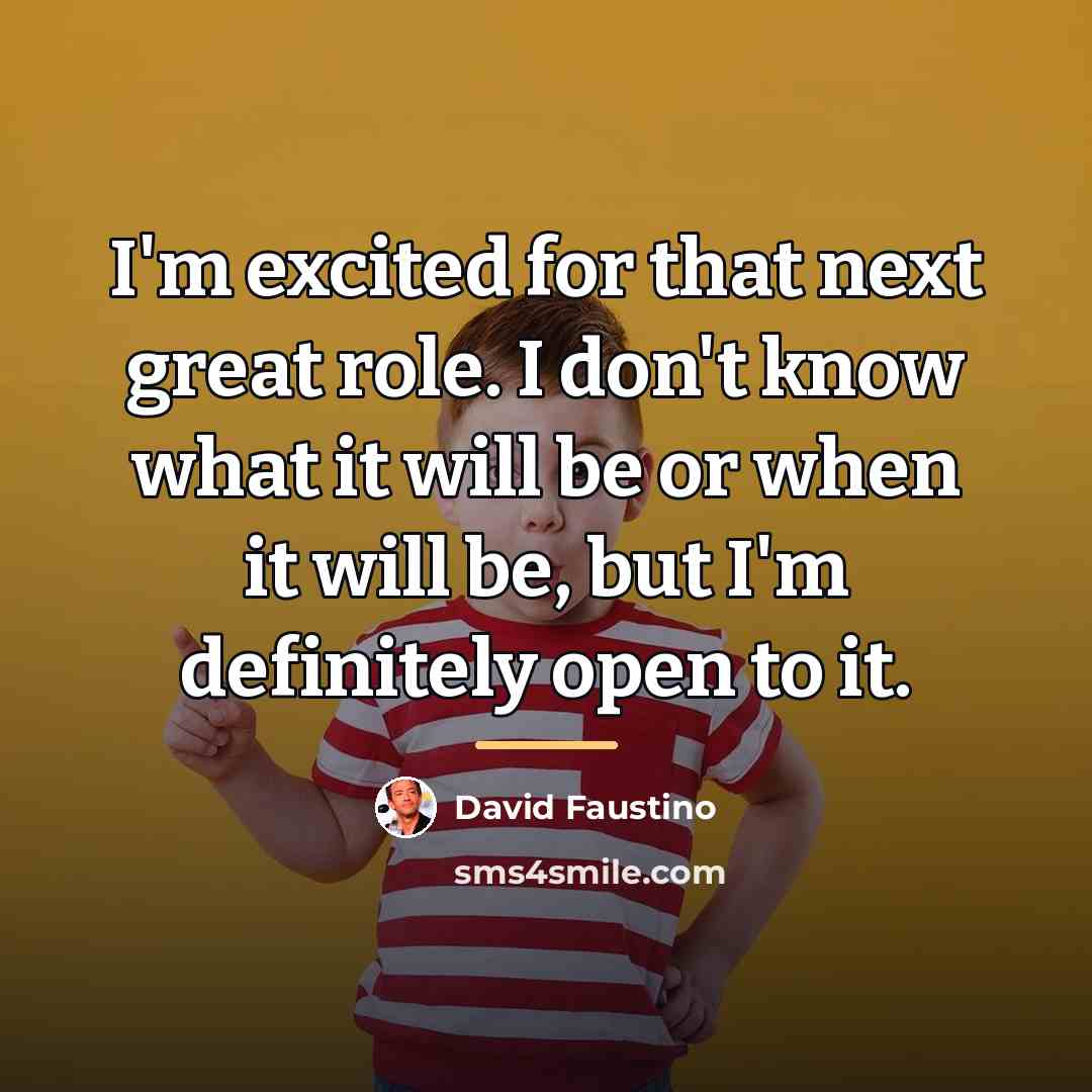 “I'm excited for that next great role. I don't know…” quote by David Faustino