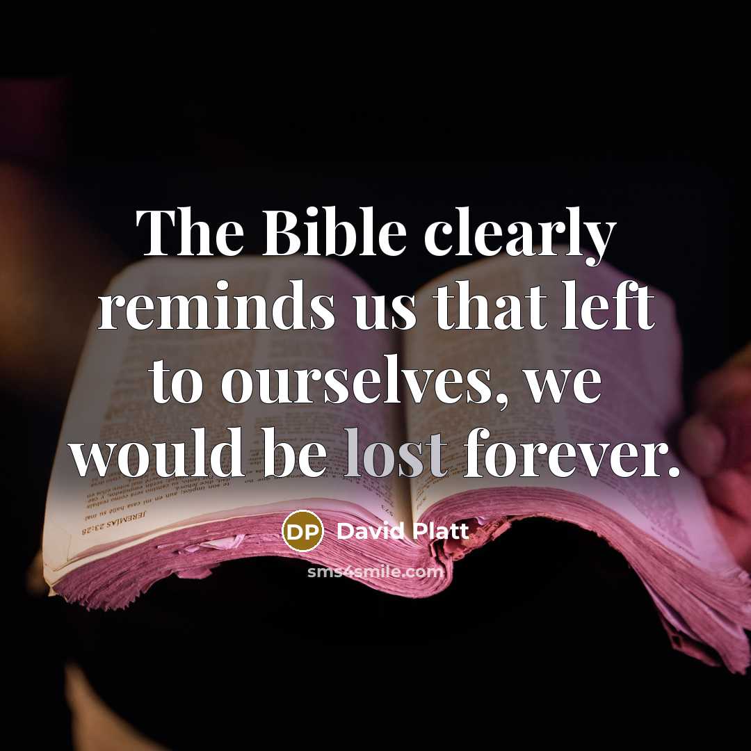 “The Bible clearly reminds us that left to ourselves, we…” quote by David Platt