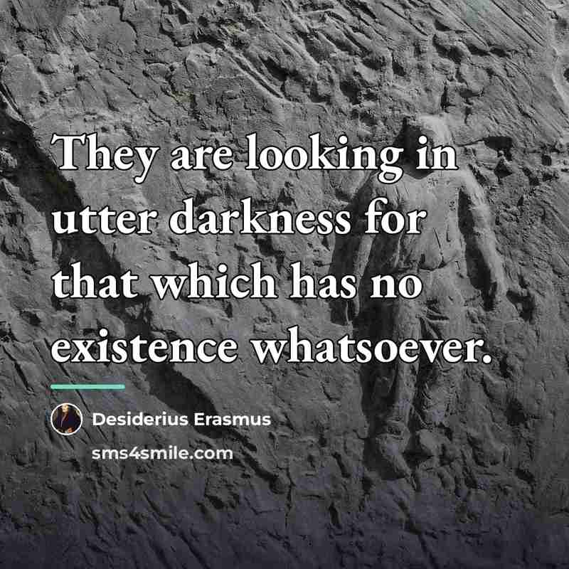 “They are looking in utter darkness for that which has…” quote by Desiderius Erasmus